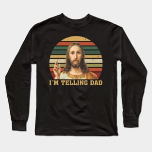 Vintage Jesus I'm Telling Dad Long Sleeve T-Shirt